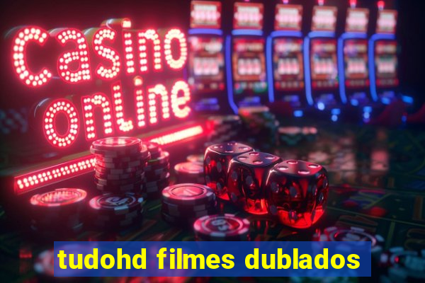 tudohd filmes dublados